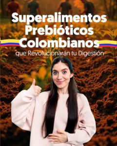 BIOSA Blog 03 Julio 7 Superalimentos Prebióticos Colombianos